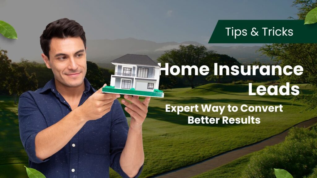 Home Insurance Leads - Smart Way to Convert Better Results